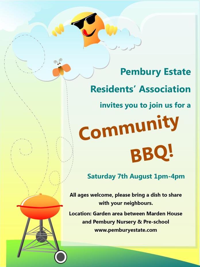 The Pembury Estate Residents' Association is hosting a Community BBQ on Saturday 7 August from 1pm to 4pm at the garden area between Marden House and Pembury Nursery and Pre-school We would love for you to join us.

All ages are welcome. Please bring a dish to share with your neighbours. 
We hope everyone can get to know each other across the estate and learn more about what the Residents' Association does.  
 
If can help out by bringing along a BBQ or doing some cooking please do let us know at chair@pemburyestate.com